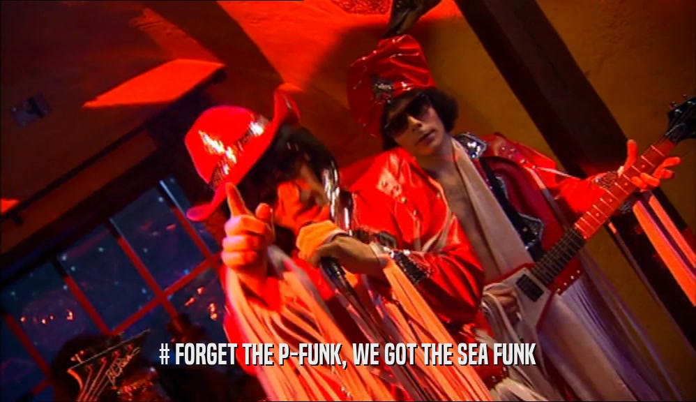 # FORGET THE P-FUNK, WE GOT THE SEA FUNK  