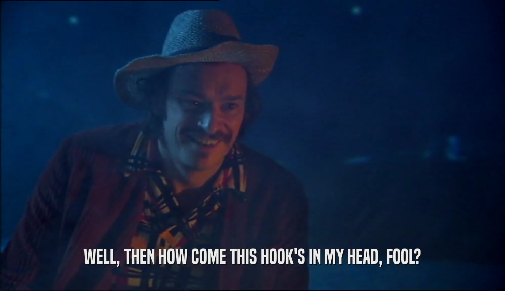 WELL, THEN HOW COME THIS HOOK'S IN MY HEAD, FOOL?  