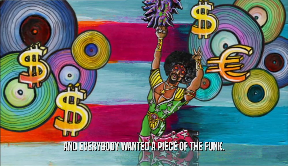 AND EVERYBODY WANTED A PIECE OF THE FUNK.  