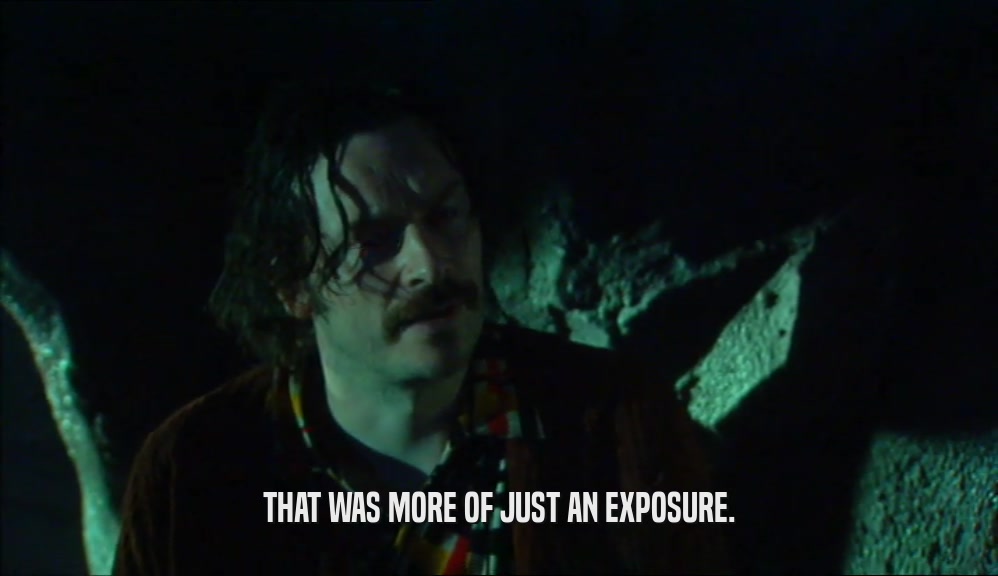 THAT WAS MORE OF JUST AN EXPOSURE.  
