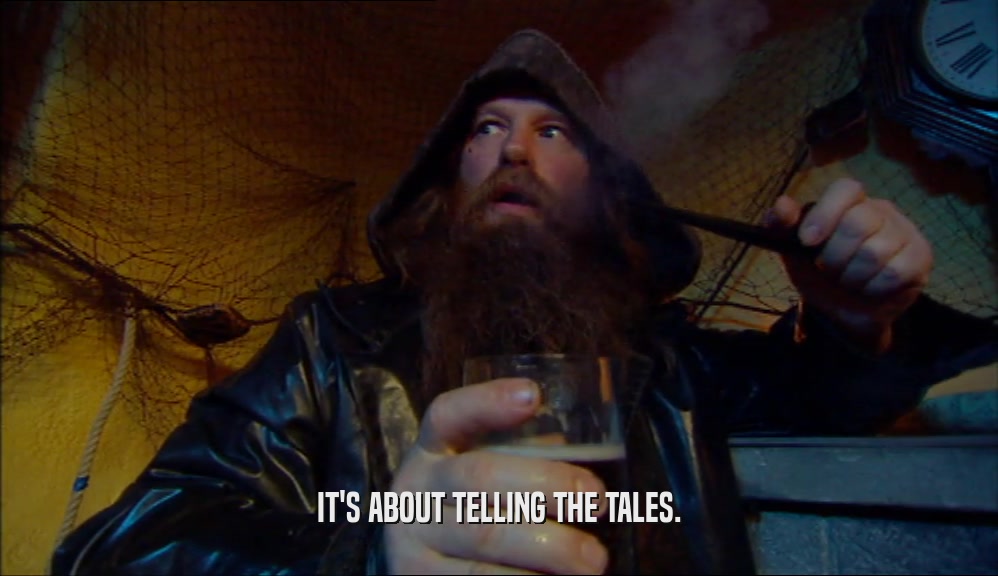IT'S ABOUT TELLING THE TALES.  
