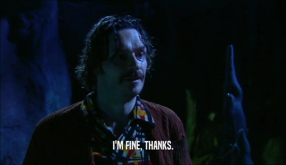 I'M FINE, THANKS.  