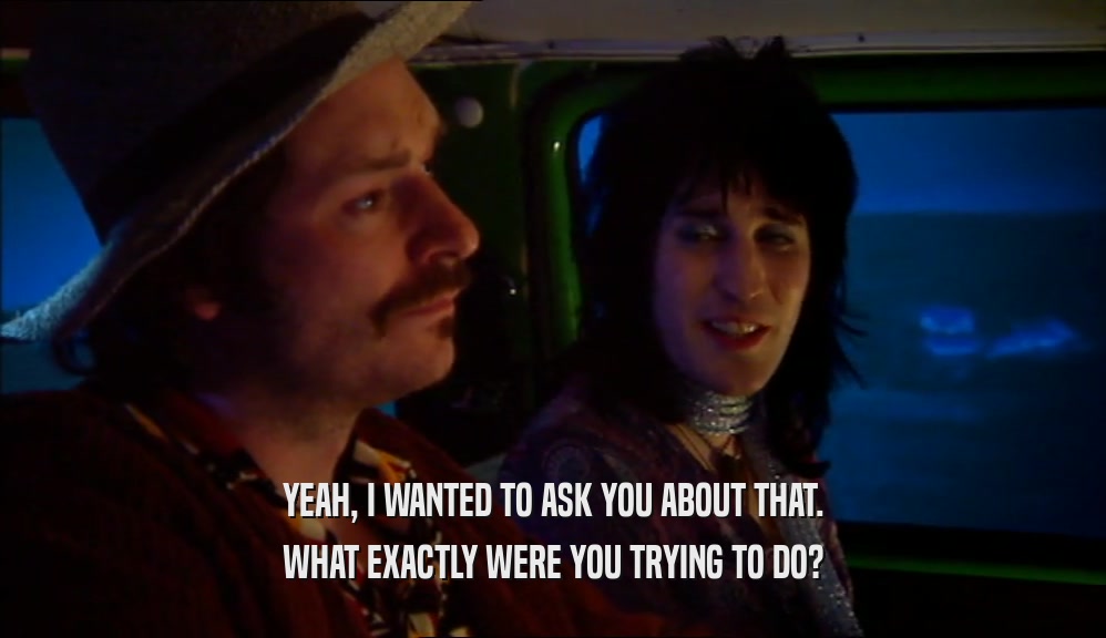 YEAH, I WANTED TO ASK YOU ABOUT THAT. WHAT EXACTLY WERE YOU TRYING TO DO? 