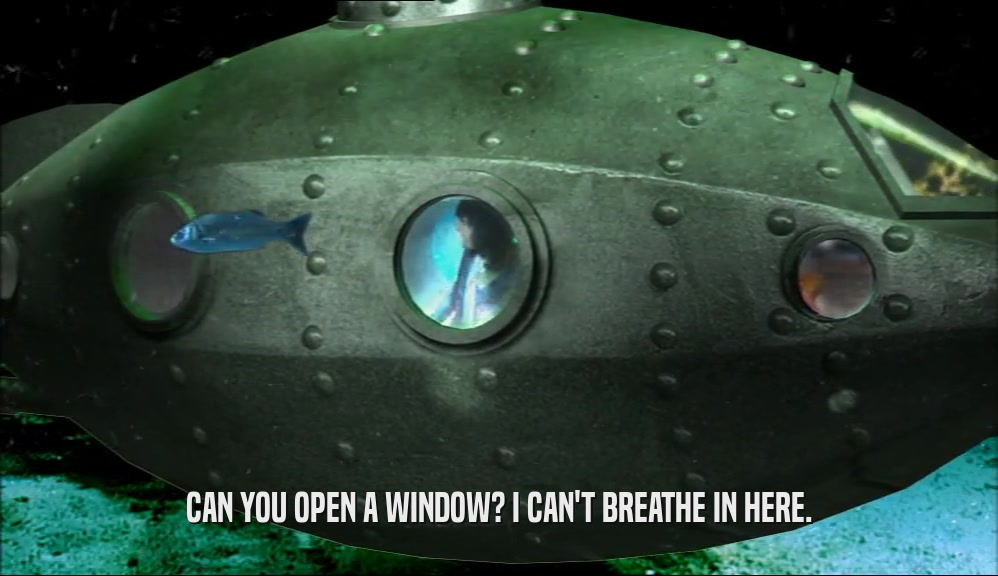 CAN YOU OPEN A WINDOW? I CAN'T BREATHE IN HERE.  
