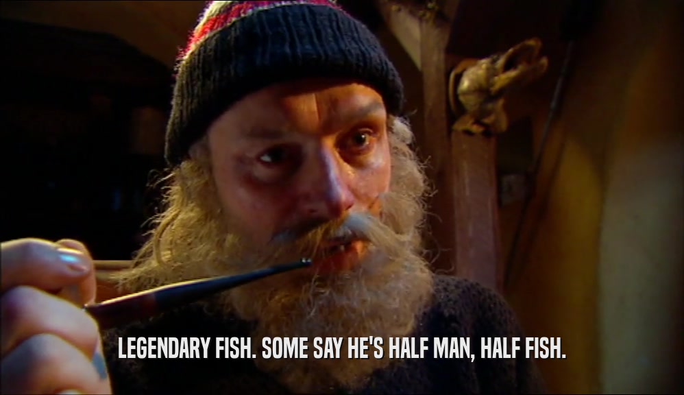 LEGENDARY FISH. SOME SAY HE'S HALF MAN, HALF FISH.  
