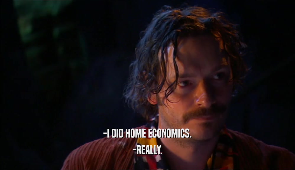 -I DID HOME ECONOMICS. -REALLY. 
