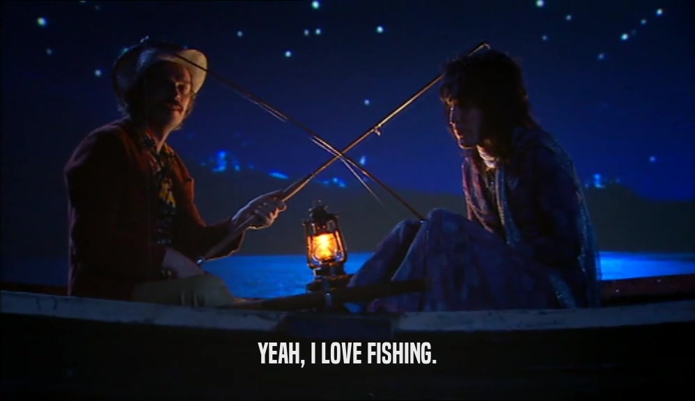 YEAH, I LOVE FISHING.
  