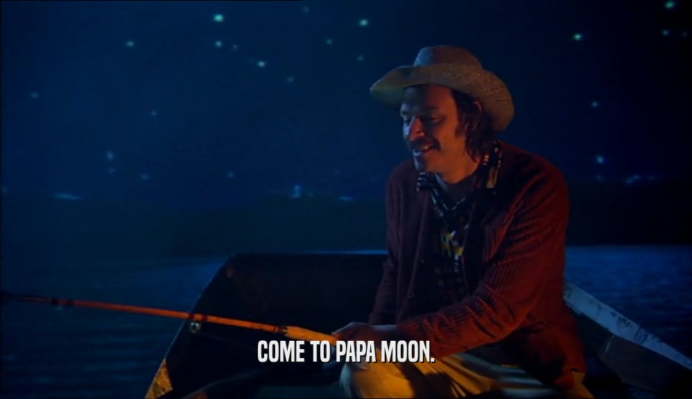 COME TO PAPA MOON.  