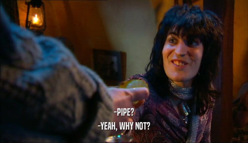 -PIPE? -YEAH, WHY NOT? 
