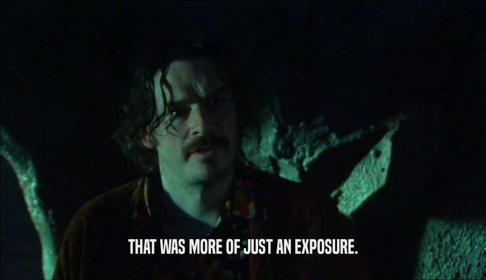 THAT WAS MORE OF JUST AN EXPOSURE.  