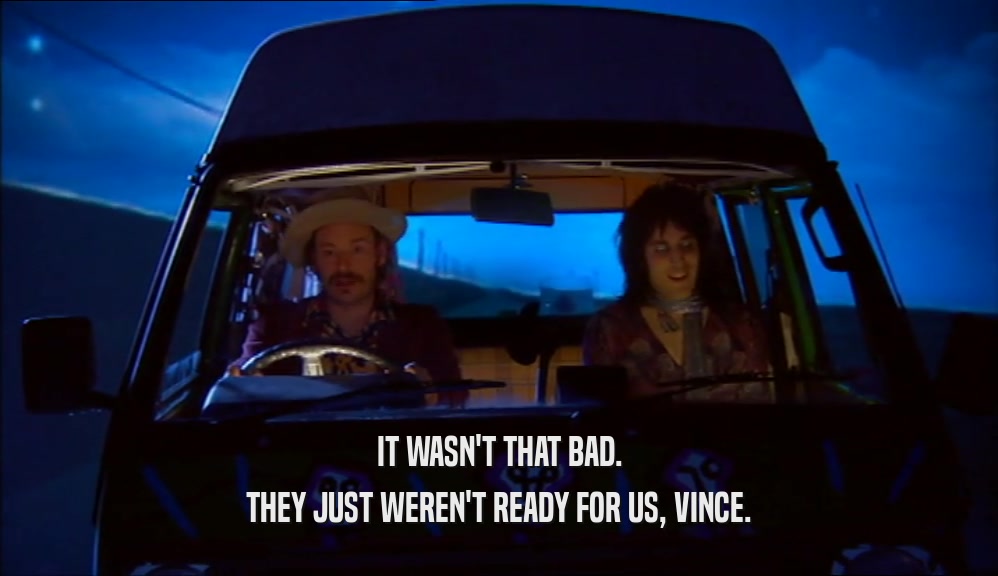 IT WASN'T THAT BAD. THEY JUST WEREN'T READY FOR US, VINCE. 