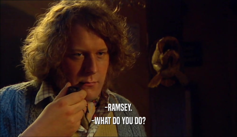-RAMSEY. -WHAT DO YOU DO? 