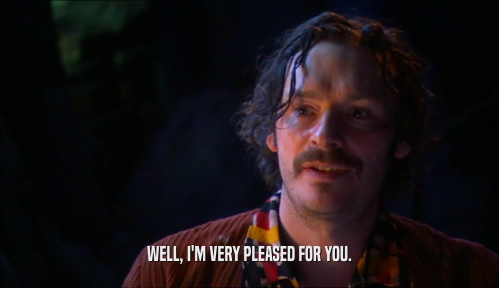 WELL, I'M VERY PLEASED FOR YOU.  