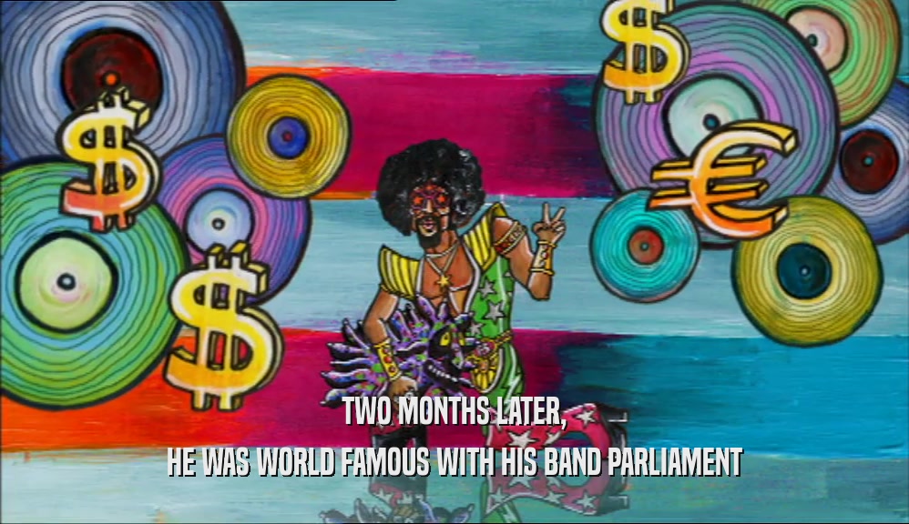 TWO MONTHS LATER, HE WAS WORLD FAMOUS WITH HIS BAND PARLIAMENT 