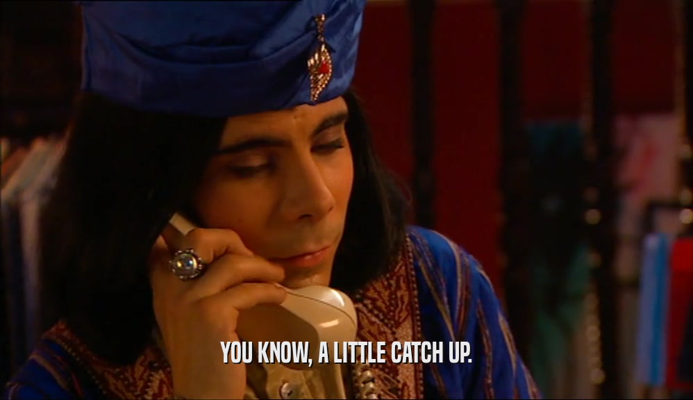 YOU KNOW, A LITTLE CATCH UP.  