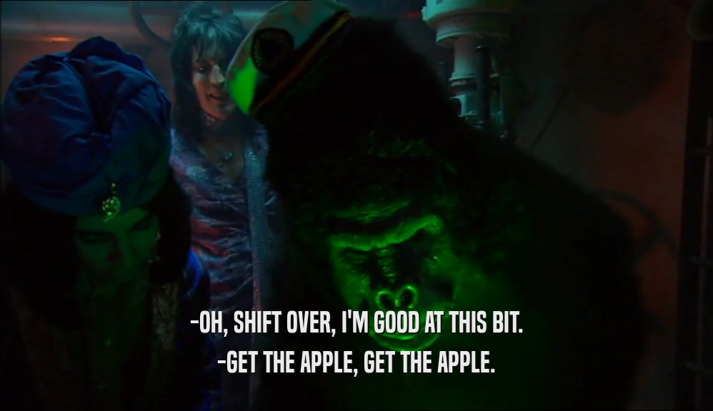 -OH, SHIFT OVER, I'M GOOD AT THIS BIT. -GET THE APPLE, GET THE APPLE. 