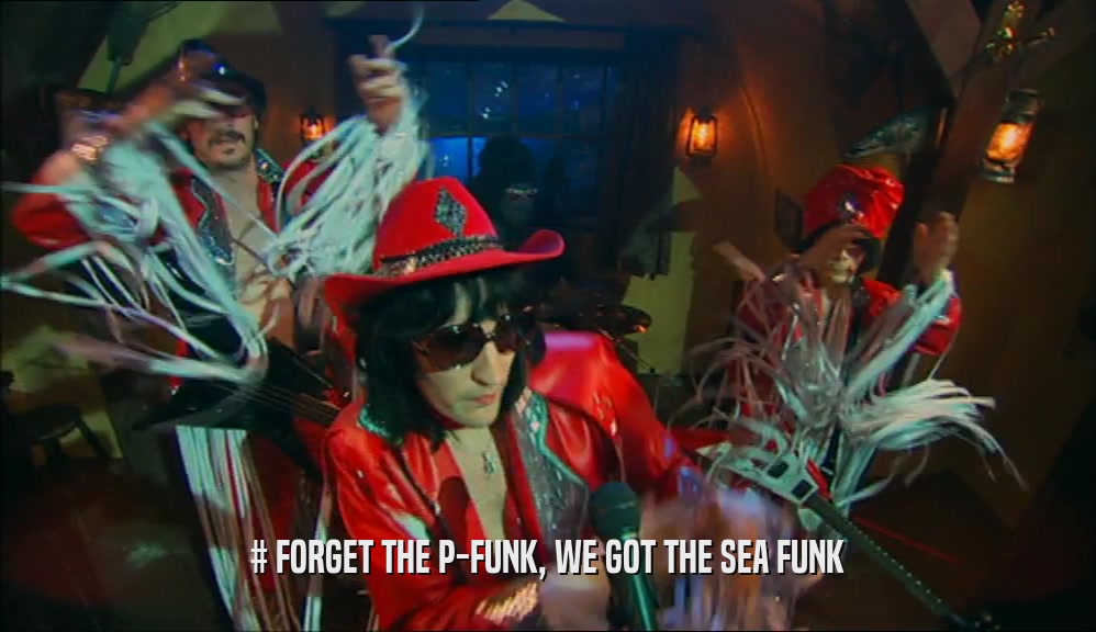 # FORGET THE P-FUNK, WE GOT THE SEA FUNK  