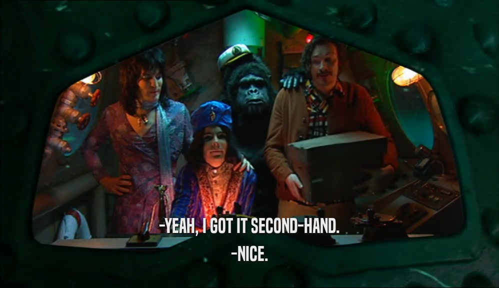 -YEAH, I GOT IT SECOND-HAND. -NICE. 