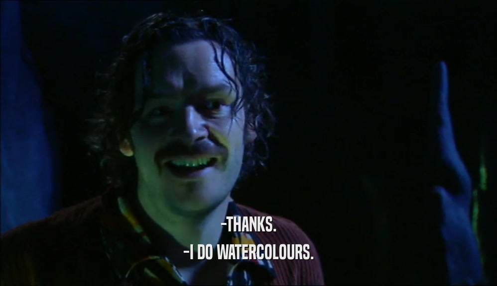 -THANKS. -I DO WATERCOLOURS. 
