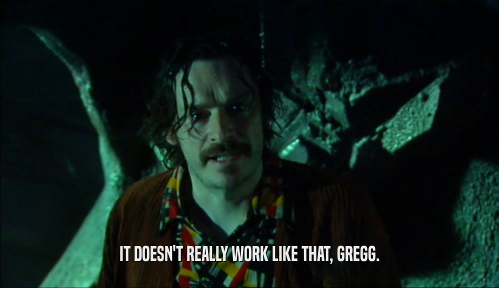 IT DOESN'T REALLY WORK LIKE THAT, GREGG.  