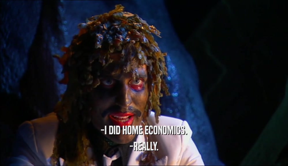 -I DID HOME ECONOMICS. -REALLY. 