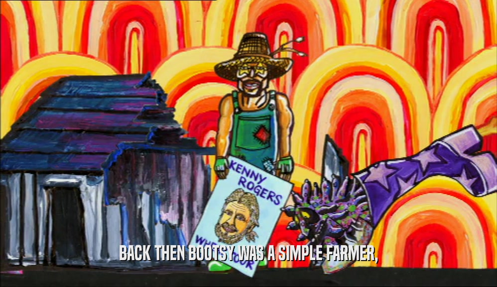 BACK THEN BOOTSY WAS A SIMPLE FARMER,
  