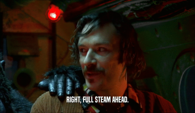 RIGHT, FULL STEAM AHEAD.  