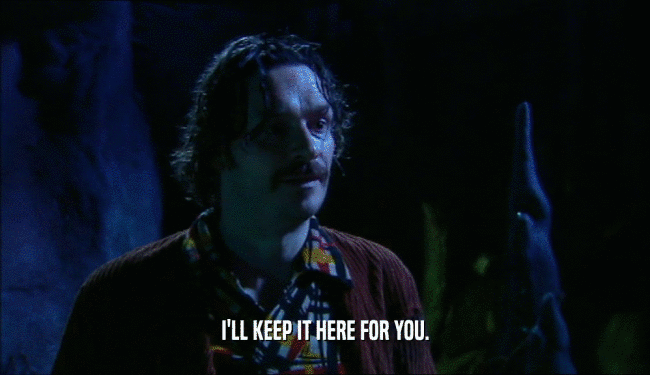 I'LL KEEP IT HERE FOR YOU.  