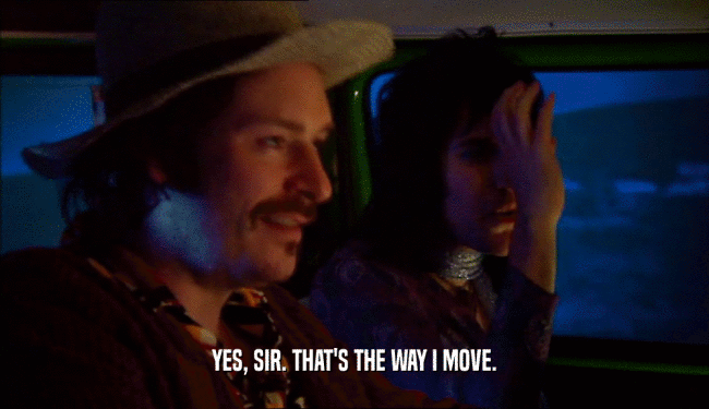 YES, SIR. THAT'S THE WAY I MOVE.  