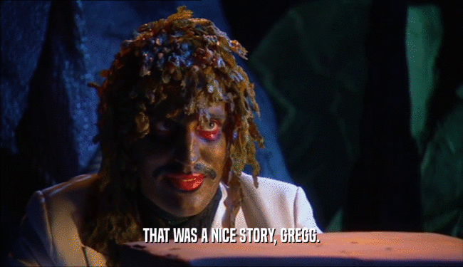 THAT WAS A NICE STORY, GREGG.  