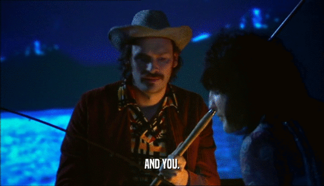AND YOU.  