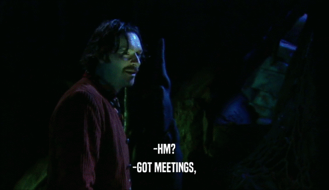 -HM? -GOT MEETINGS, 