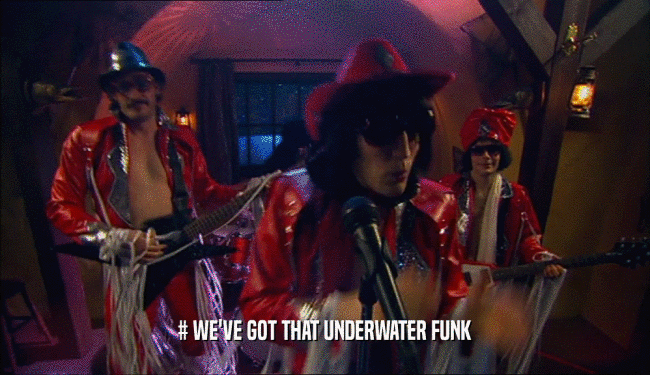 # WE'VE GOT THAT UNDERWATER FUNK  