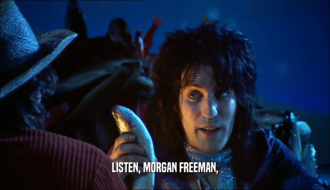 LISTEN, MORGAN FREEMAN,  