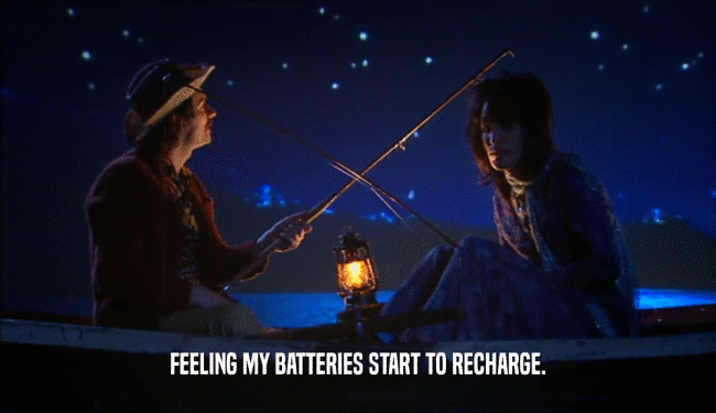 FEELING MY BATTERIES START TO RECHARGE.
  