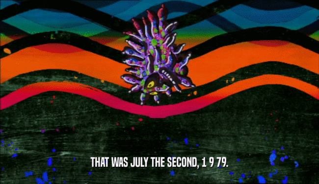 THAT WAS JULY THE SECOND, 1 9 79.
  