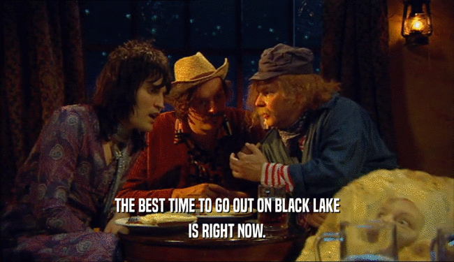 THE BEST TIME TO GO OUT ON BLACK LAKE
 IS RIGHT NOW.
 