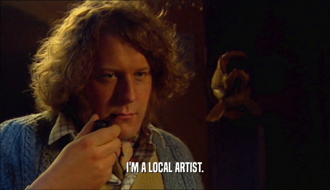 I'M A LOCAL ARTIST.  