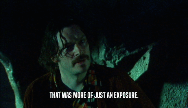 THAT WAS MORE OF JUST AN EXPOSURE.  