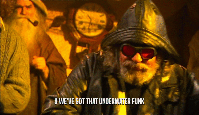 # WE'VE GOT THAT UNDERWATER FUNK  