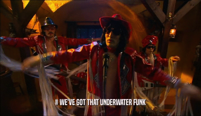 # WE'VE GOT THAT UNDERWATER FUNK  