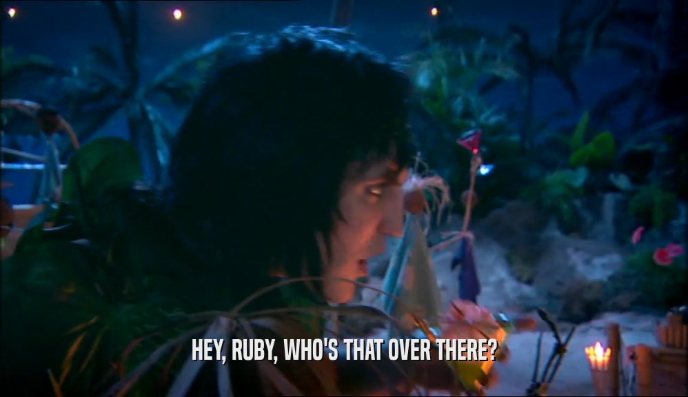 HEY, RUBY, WHO'S THAT OVER THERE?  