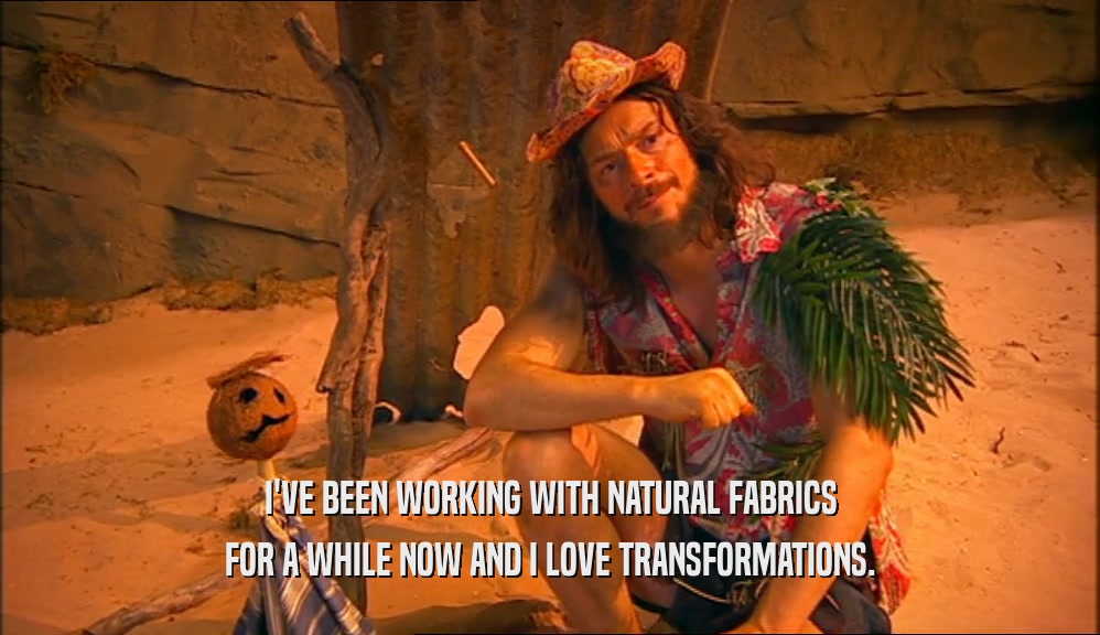 I'VE BEEN WORKING WITH NATURAL FABRICS FOR A WHILE NOW AND I LOVE TRANSFORMATIONS. 