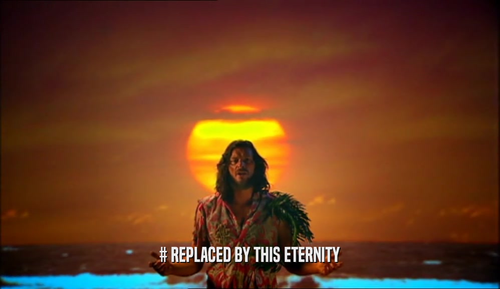 # REPLACED BY THIS ETERNITY  