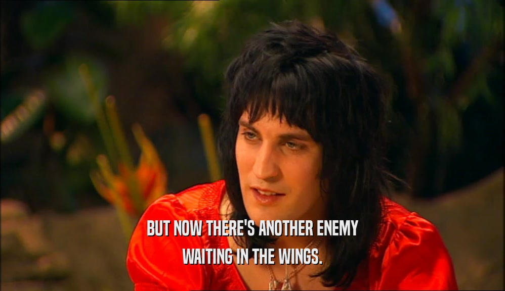 BUT NOW THERE'S ANOTHER ENEMY WAITING IN THE WINGS. 