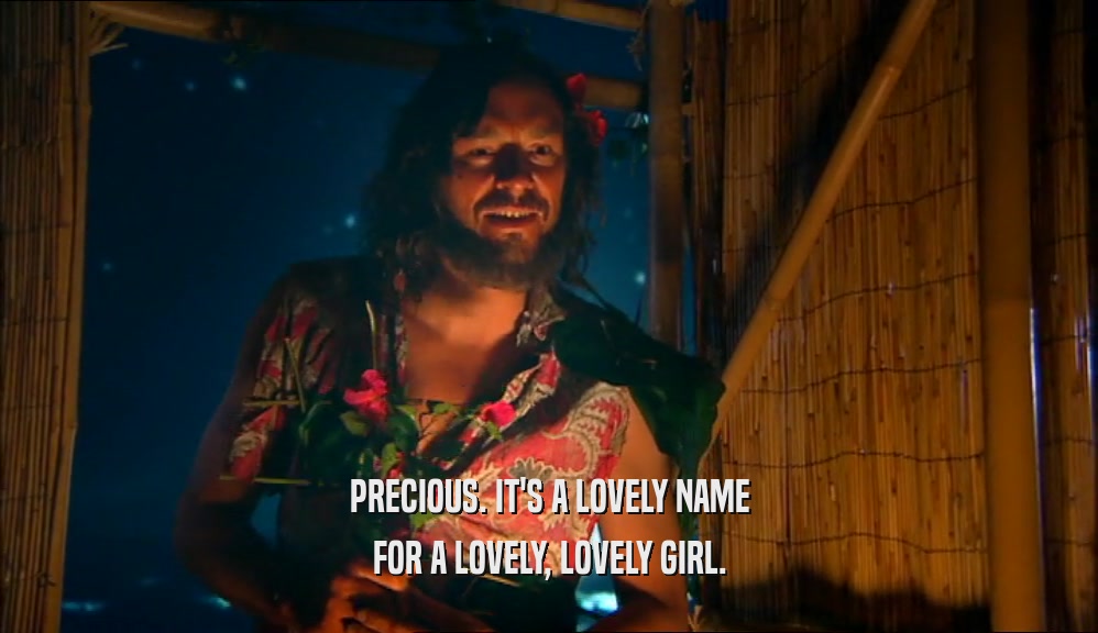 PRECIOUS. IT'S A LOVELY NAME FOR A LOVELY, LOVELY GIRL. 