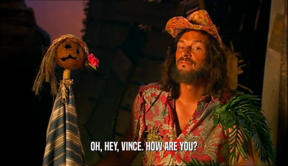 OH, HEY, VINCE. HOW ARE YOU?  