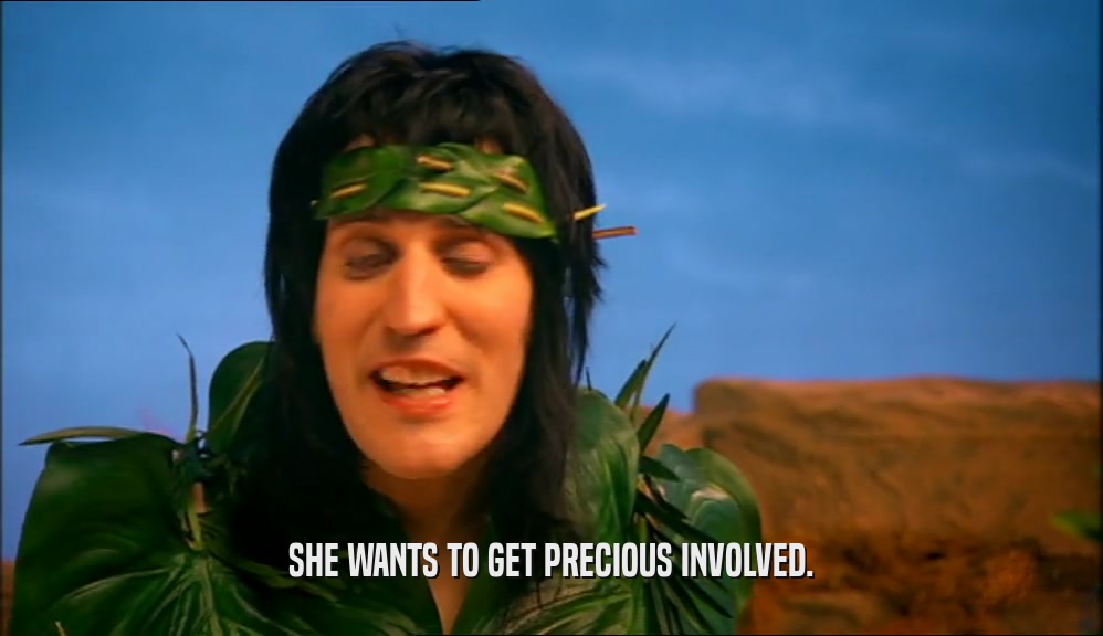 SHE WANTS TO GET PRECIOUS INVOLVED.  