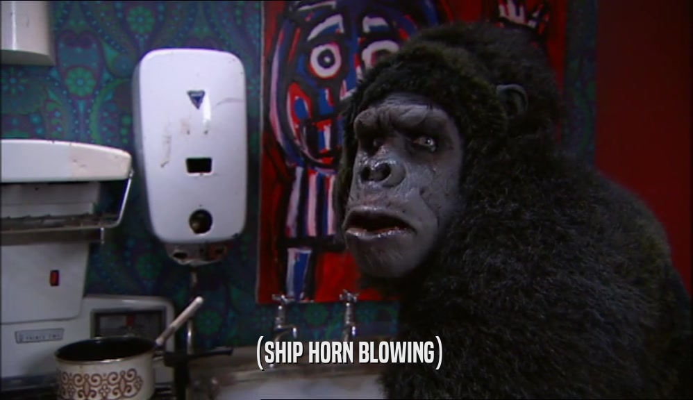 (SHIP HORN BLOWING)  