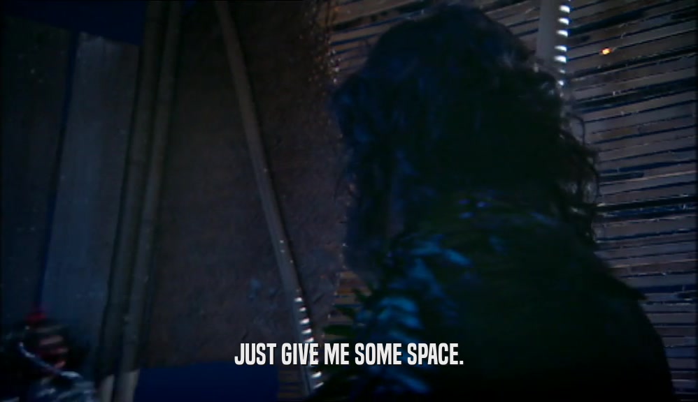 JUST GIVE ME SOME SPACE.  